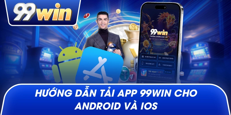 Hướng Dẫn Tải App 99win Cho Android Và iOS